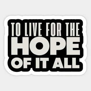 To Live For The Hope Of It All Sticker